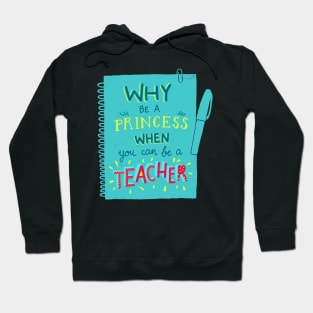 Why be a princess when you can be a teacher Hoodie